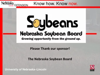 Know how. Know now. Know how. Know now.  Please Thank our sponsor!  The Nebraska Soybean Board