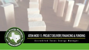 ATEM MOD 11: PROJECT DELIVERY  , FINANCING &amp; FUNDING  A c c r e d i t e d  T e x a s  E n e r g