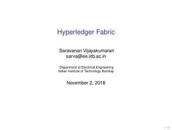Hyperledger Fabric  Saravanan Vijayakumaran  sarva@ee.iitb.ac.in  Department of Electrical