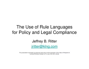 The Use of Rule Languages  for Policy and Legal Compliance  Jeffrey B. Ritter  jritter@klng.com