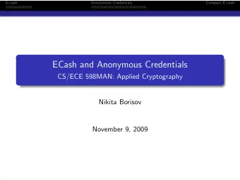 ECash and Anonymous Credentials  CS/ECE 598MAN: Applied Cryptography  Nikita Borisov  November 9,