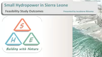 Small Hydropower in Sierra Leone  Image: www.zandmotor.nl  Feasibility Study Outcomes  Presented by