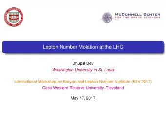 Lepton Number Violation at the LHC  Bhupal Dev  Washington University in St. Louis  International
