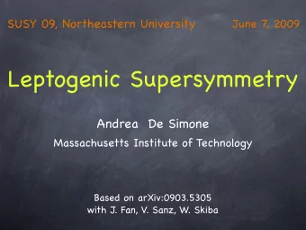 Leptogenic Supersymmetry  Andrea  De Simone  Massachusetts Institute of Technology  Based on