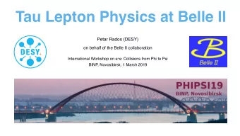 Tau Lepton Physics at Belle II Petar Rados (DESY)  on behalf of the Belle II collaboration