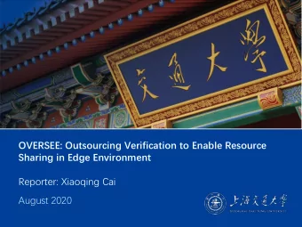 OVERSEE: Outsourcing Verification to Enable Resource  Sharing in Edge Environment  Reporter: