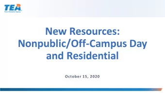 New Resources:  Nonpublic/Off-Campus Day  and Residential  October 15, 2020  1  Where to Find