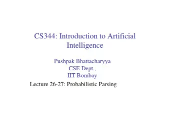 CS344: Introduction to Artificial  Intelligence  Pushpak Bhattacharyya  CSE Dept.,  IIT B  IIT