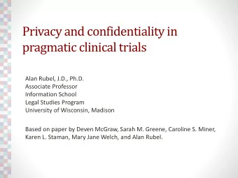 Privacy and confidentiality in  pragmatic clinical trials  Alan Rubel, J.D., Ph.D.  Associate
