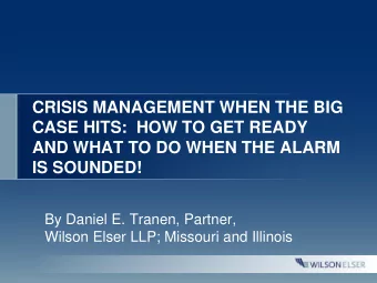 CRISIS MANAGEMENT WHEN THE BIG  CASE HITS:  HOW TO GET READY  AND WHAT TO DO WHEN THE ALARM  IS