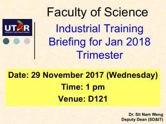 Faculty of Science  Industrial Training  Briefing for Jan 2018  Trimester  Date: 29 November 2017