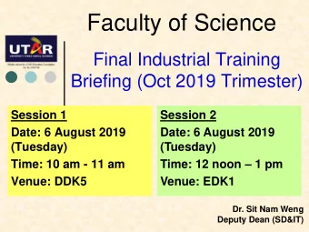 Faculty of Science  Final Industrial Training  Briefing (Oct 2019 Trimester)  Session 1  Session 2