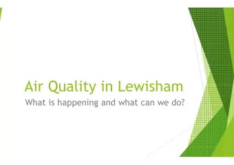 Air Quality in Lewisham  What is happening and what can we do?  Air Pollution: the largest