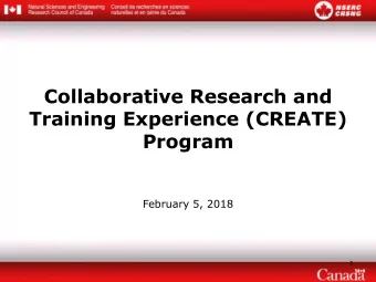 Collaborative Research and  Training Experience (CREATE)  Program  February 5, 2018  1  Welcome