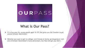 What is Our Pass?  Its a bus pass for, young people aged 16-18* that gives you the freedom to