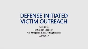 DEFENSE INITIA  DEFENSE INITIATED  TED  VICTIM  VICTIM OUTRE  OUTREACH  Kate Siska  Mitigation