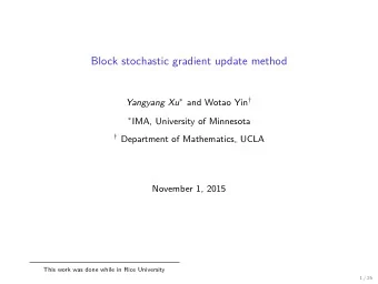 Block stochastic gradient update method Yangyang Xu  and Wotao Yin   IMA, University of