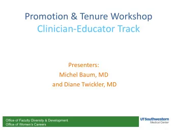 Clinician-Educator Track  Presenters:  Michel Baum, MD  and Diane Twickler, MD  Office of Faculty