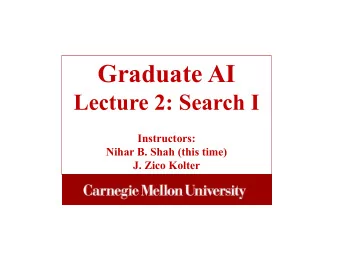Graduate AI  Lecture 2: Search I  Instructors:  Nihar B. Shah (this time)  J. Zico Kolter E XAMPLE