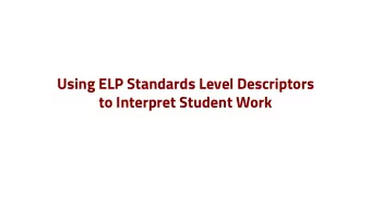 Using ELP Standards Level Descriptors  to Interpret Student Work  Guiding Questions  What are the
