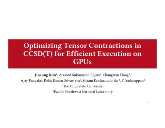 Optimizing Tensor Contractions in  CCSD(T) for Efficient Execution on  GPUs Jinsung Kim 1 , Aravind