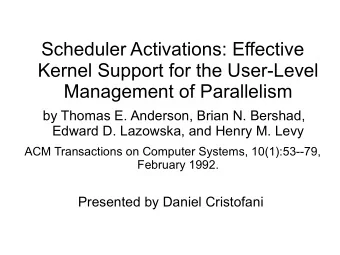 Scheduler Activations: Effective  Kernel Support for the User-Level  Management of Parallelism  by