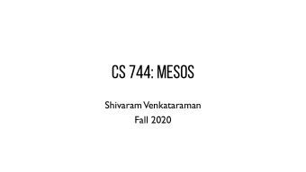 CS 744: MESOS  Shivaram  Venkataraman  Fall 2020  ADMINISTRIVIA  -  Assignment 1: How did it go?  -