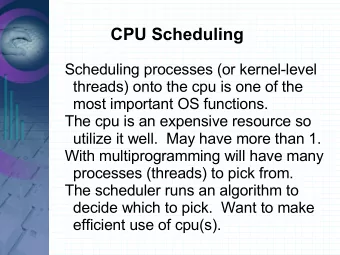 CPU Scheduling  Scheduling processes (or kernel-level  threads) onto the cpu is one of the  most