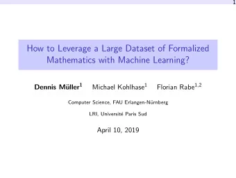 How to Leverage a Large Dataset of Formalized  Mathematics with Machine Learning? uller 1 Michael