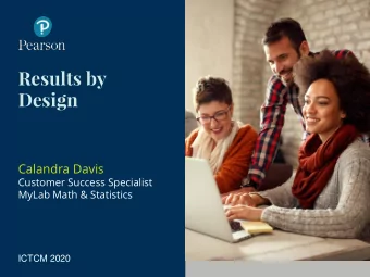 Results by  Design  Calandra Davis  Customer Success Specialist  MyLab Math &amp; Statistics  ICTCM