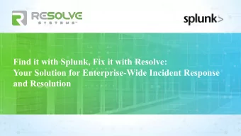 Find it with Splunk, Fix it with Resolve:  Your Solution for Enterprise-Wide Incident Response  and