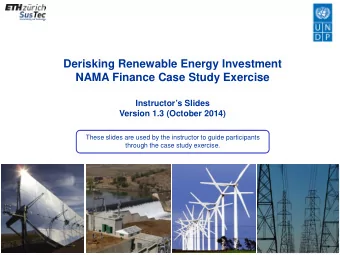 Derisking Renewable Energy Investment  NAMA Finance Case Study Exercise  Instructors Slides