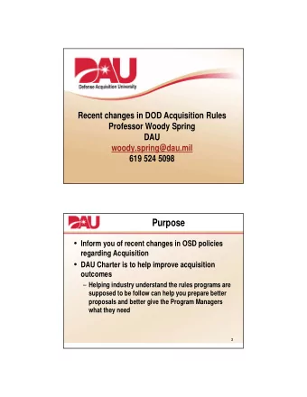 Purpose  Inform you of recent changes in OSD policies  regarding Acquisition  DAU Charter is