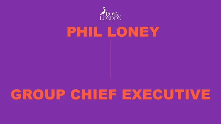 phil loney group chief executive our agm is