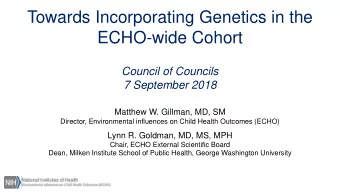 Towards Incorporating Genetics in the  ECHO-wide Cohort  Council of Councils  7 September 2018