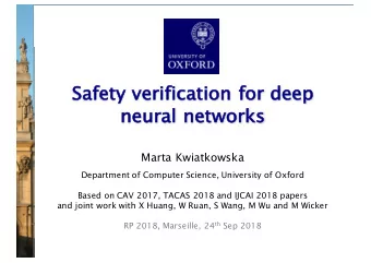 Sa  Safety verification for deep  ne  neur  ural ne  networks  Marta Kwiatkowska  Department of
