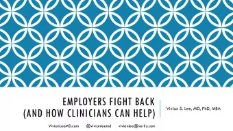 EMPLOYERS FIGHT BACK  Vivian S. Lee, MD, PhD, MBA  (AND HOW CLINICIANS CAN HELP)  VivianLeeMD.com