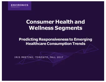 Consumer Health and  Wellness Segments  Predicting  Responsiveness  to Emerging  Healthcare