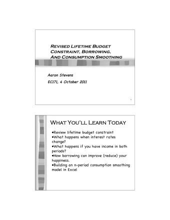 Wh  What Youll  ll Learn  arn Today  ay  Review lifetime budget constraint  What happens