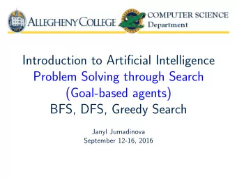 Introduction to Artificial Intelligence  Problem Solving through Search  (Goal-based agents)  BFS,
