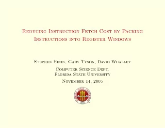 Reducing Instruction Fetch Cost by Packing  Instructions into Register Windows  Stephen Hines, Gary
