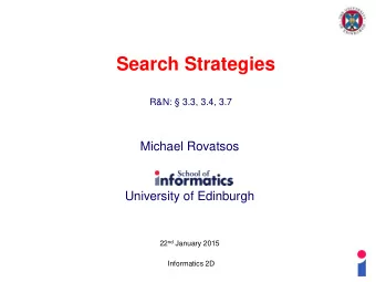 Search Strategies  R&amp;N:  3.3, 3.4, 3.7  Michael Rovatsos  University of Edinburgh 22 nd