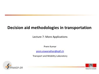 Decision aid methodologies in transportation  Lecture 7: More Applications  Prem Kumar