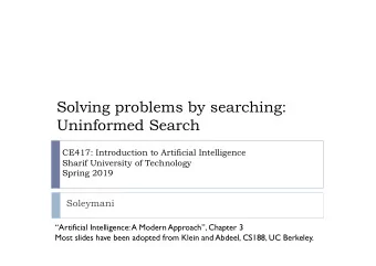Solving problems by searching:  Uninformed Search  CE417: Introduction to Artificial Intelligence