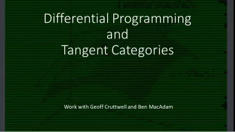 Differential Programming  and  Tangent Categories  Work with Geoff Cruttwell and Ben MacAdam  Wh