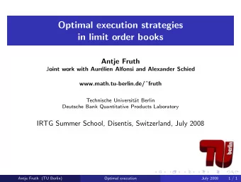 Optimal execution strategies  in limit order books  Antje Fruth J oint work with Aur  elien