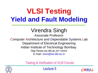 VLSI Testing  Yield and Fault Modeling  Virendra Singh  Associate Professor  Computer Architecture