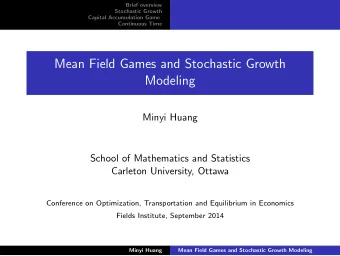 Mean Field Games and Stochastic Growth  Modeling  Minyi Huang  School of Mathematics and Statistics