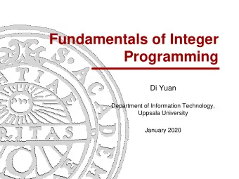Fundamentals of Integer  Programming  Di Yuan  Department of Information Technology,  Uppsala