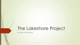 The Lakeshore Project  By: Rachel Schneider  The Lakeshore Preserve  The area consists of a